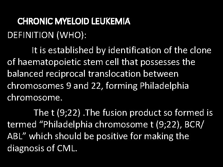 CHRONIC MYELOID LEUKEMIA DEFINITION (WHO): It is established by identification of the clone of