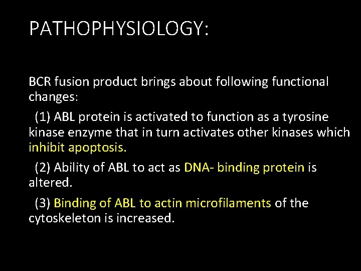 PATHOPHYSIOLOGY: BCR fusion product brings about following functional changes: (1) ABL protein is activated