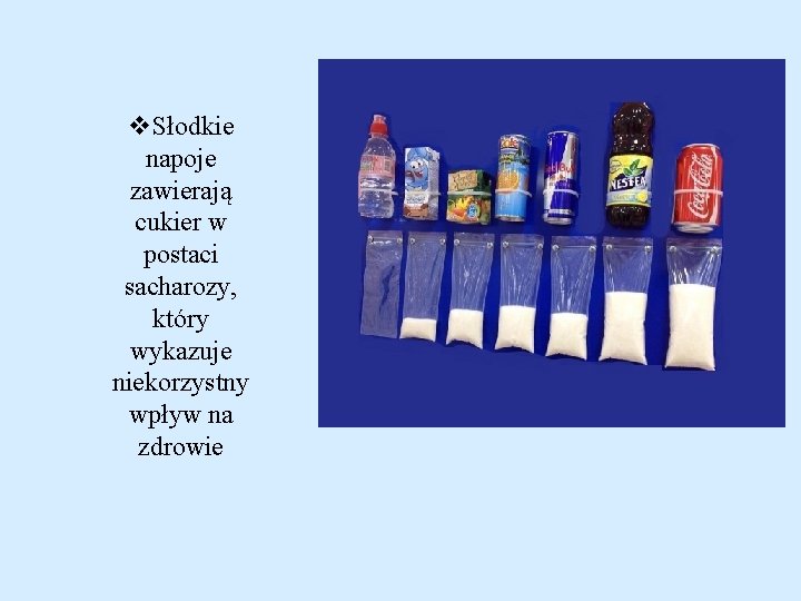 v. Słodkie napoje zawierają cukier w postaci sacharozy, który wykazuje niekorzystny wpływ na zdrowie