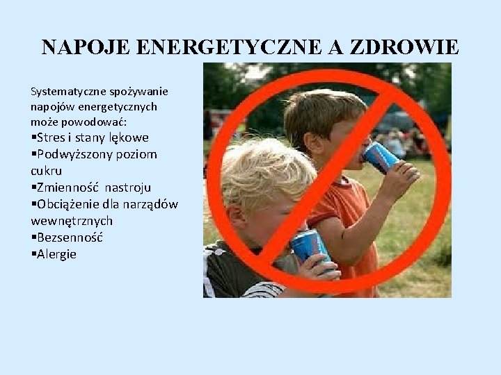 NAPOJE ENERGETYCZNE A ZDROWIE Systematyczne spożywanie napojów energetycznych może powodować: §Stres i stany lękowe