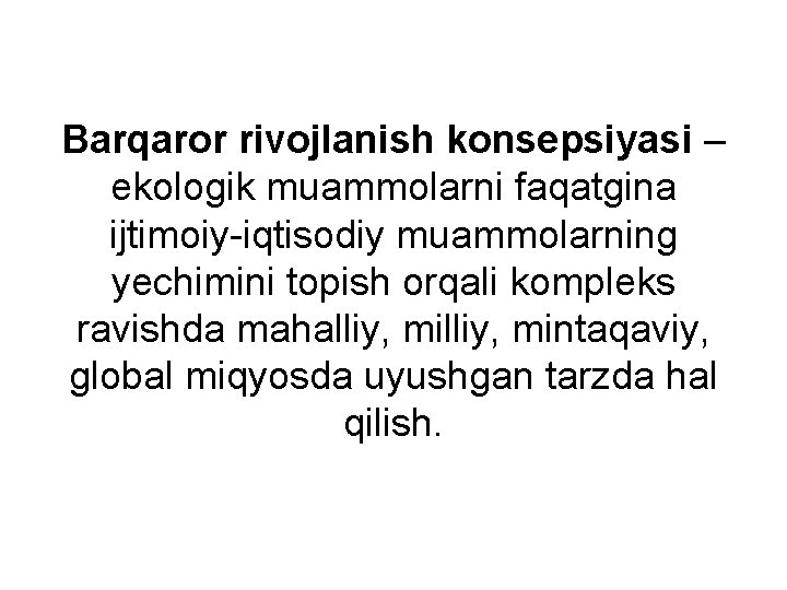 Barqaror rivojlanish konsepsiyasi – ekologik muammolarni faqatgina ijtimoiy-iqtisodiy muammolarning yechimini topish orqali kompleks ravishda