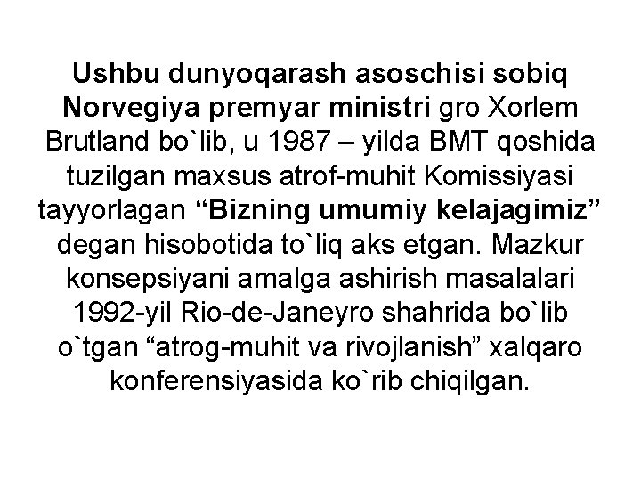 Ushbu dunyoqarash asoschisi sobiq Norvegiya premyar ministri gro Xorlem Brutland bo`lib, u 1987 –