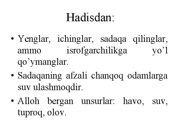 Hadisdan: • Yenglar, ichinglar, sadaqa qilinglar, ammo isrofgarchilikga yo’l qo’ymanglar. • Sadaqaning afzali chanqoq