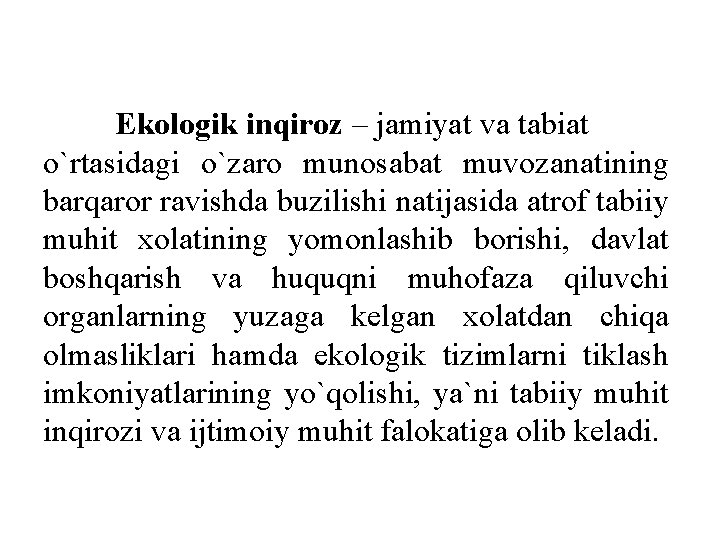 Ekologik inqiroz – jamiyat va tabiat o`rtasidagi o`zaro munosabat muvozanatining barqaror ravishda buzilishi natijasida