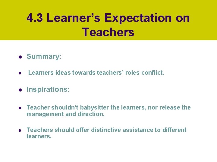 4. 3 Learner’s Expectation on Teachers l l Summary: Learners ideas towards teachers’ roles