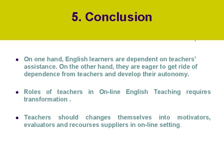 5. Conclusion l On one hand, English learners are dependent on teachers’ assistance. On