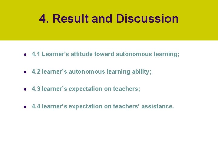 4. Result and Discussion l 4. 1 Learner’s attitude toward autonomous learning; l 4.