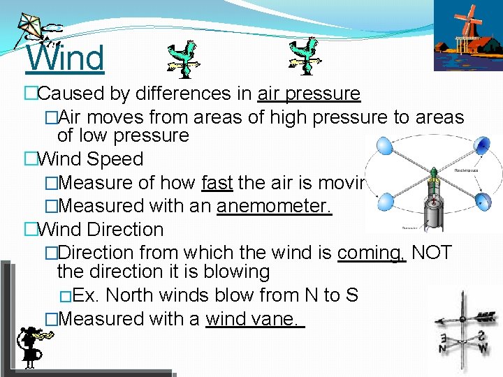Wind �Caused by differences in air pressure �Air moves from areas of high pressure
