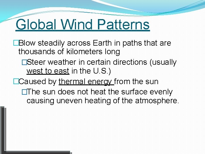 Global Wind Patterns �Blow steadily across Earth in paths that are thousands of kilometers