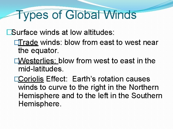 Types of Global Winds �Surface winds at low altitudes: �Trade winds: blow from east