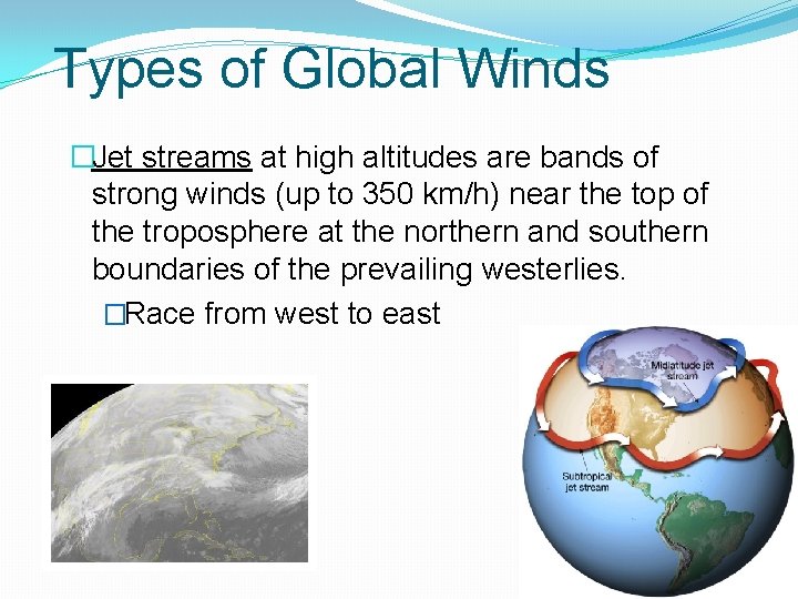 Types of Global Winds �Jet streams at high altitudes are bands of strong winds