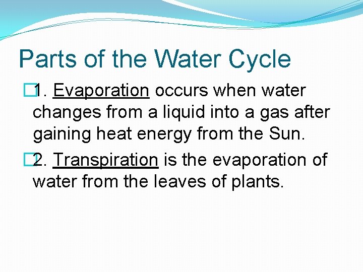 Parts of the Water Cycle � 1. Evaporation occurs when water changes from a