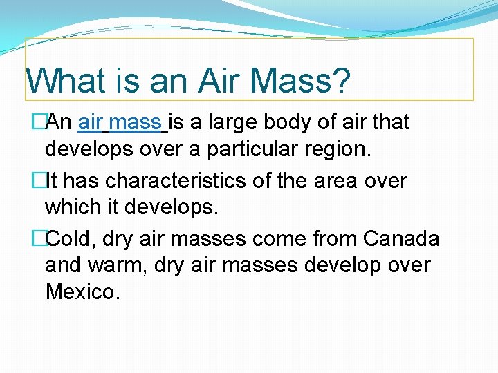 What is an Air Mass? �An air mass is a large body of air