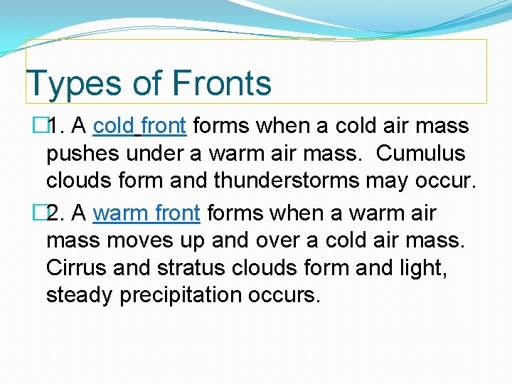 Types of Fronts � 1. A cold front forms when a cold air mass