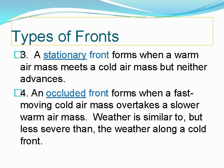 Types of Fronts � 3. A stationary front forms when a warm air mass