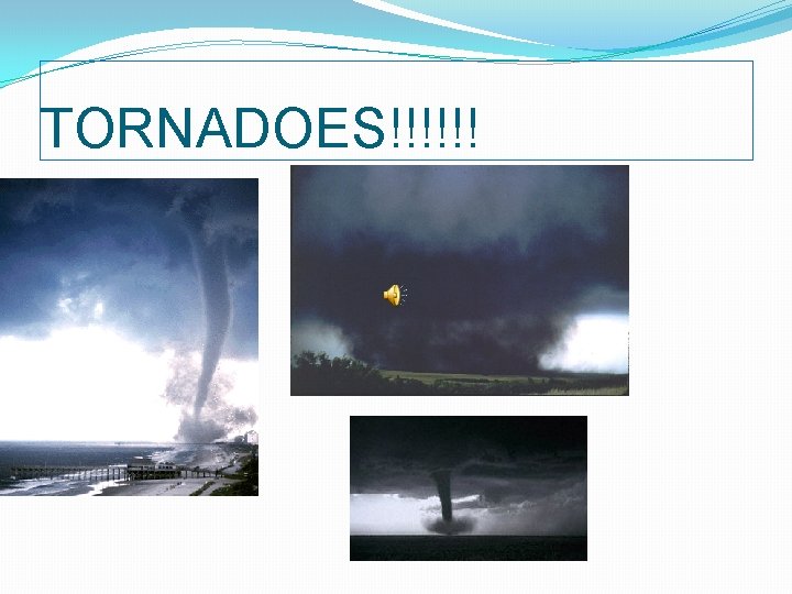 TORNADOES!!!!!! 