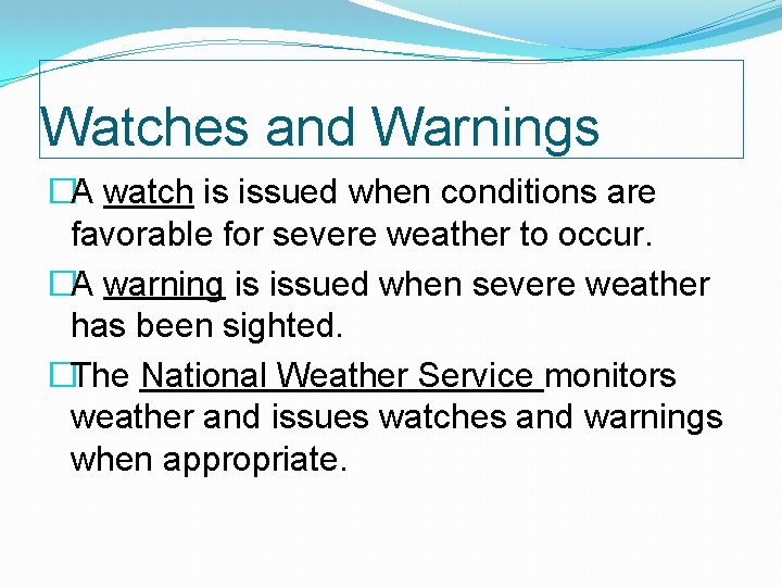Watches and Warnings �A watch is issued when conditions are favorable for severe weather