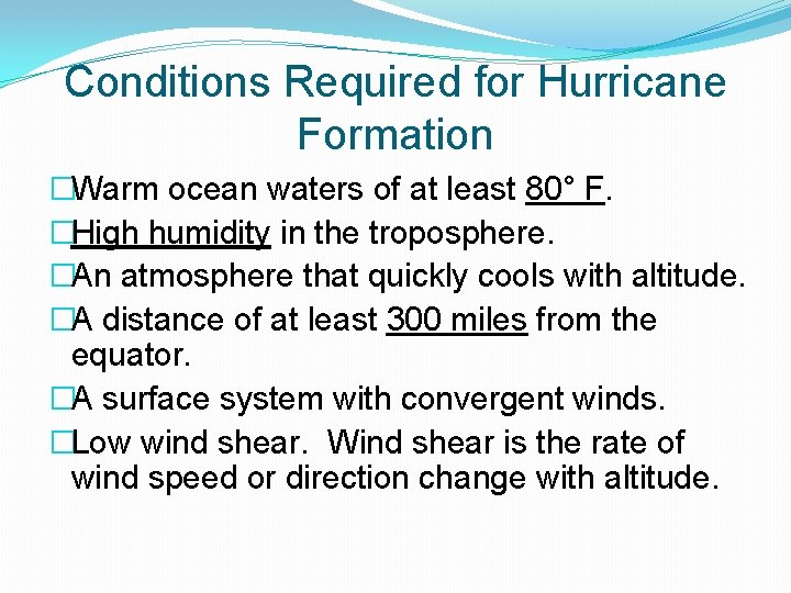 Conditions Required for Hurricane Formation �Warm ocean waters of at least 80° F. �High