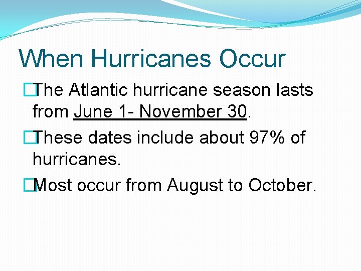 When Hurricanes Occur �The Atlantic hurricane season lasts from June 1 - November 30.