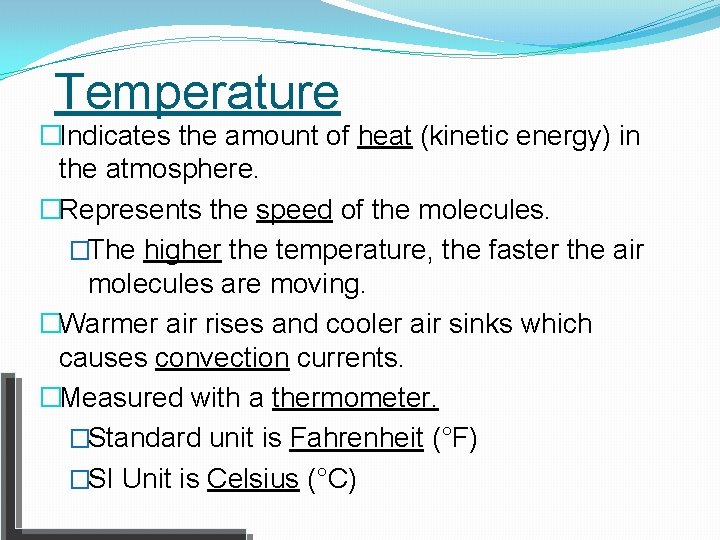 Temperature �Indicates the amount of heat (kinetic energy) in the atmosphere. �Represents the speed