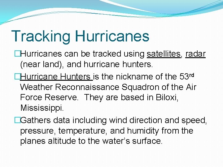 Tracking Hurricanes �Hurricanes can be tracked using satellites, radar (near land), and hurricane hunters.