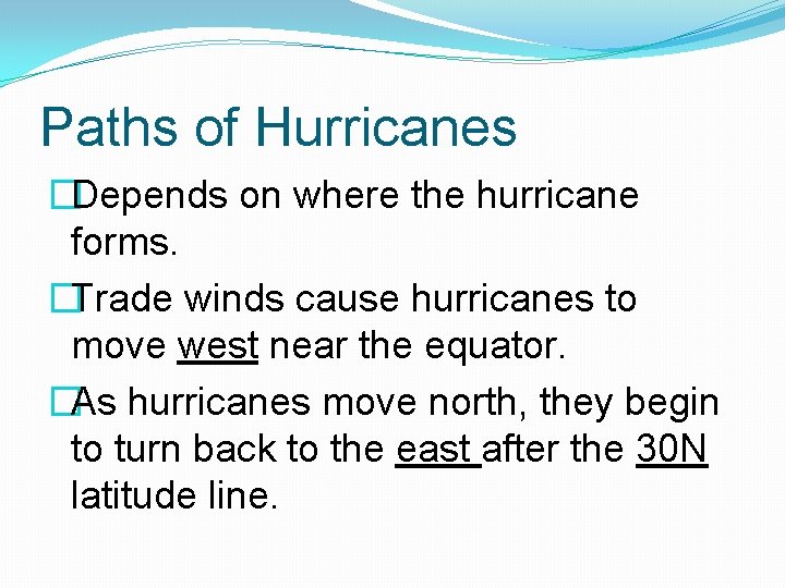 Paths of Hurricanes �Depends on where the hurricane forms. �Trade winds cause hurricanes to