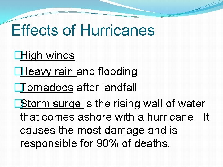 Effects of Hurricanes �High winds �Heavy rain and flooding �Tornadoes after landfall �Storm surge