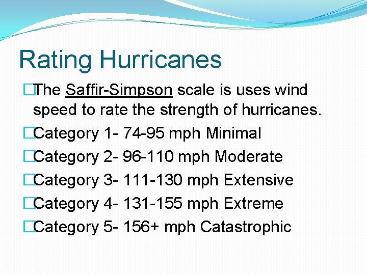 Rating Hurricanes �The Saffir-Simpson scale is uses wind speed to rate the strength of