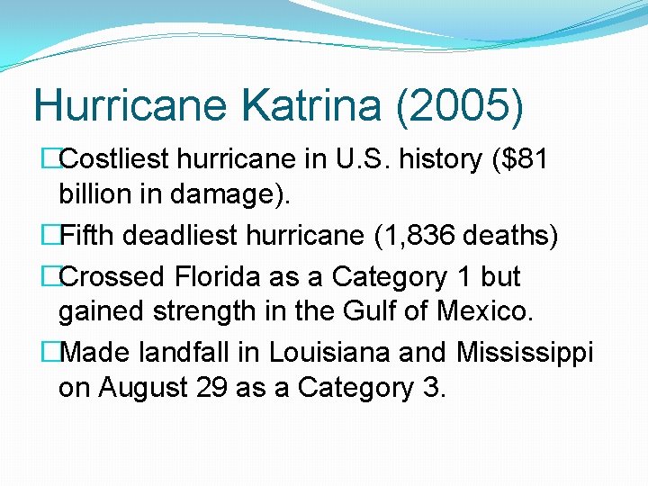 Hurricane Katrina (2005) �Costliest hurricane in U. S. history ($81 billion in damage). �Fifth