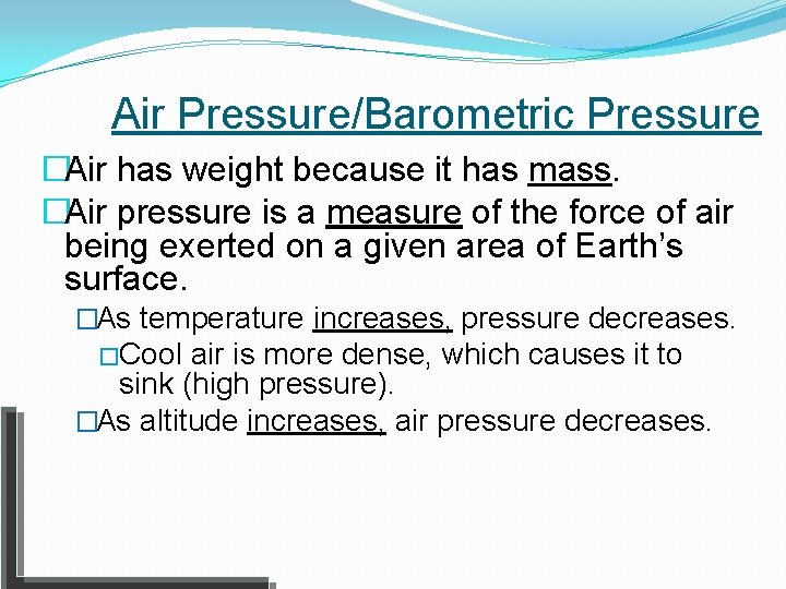 Air Pressure/Barometric Pressure �Air has weight because it has mass. �Air pressure is a