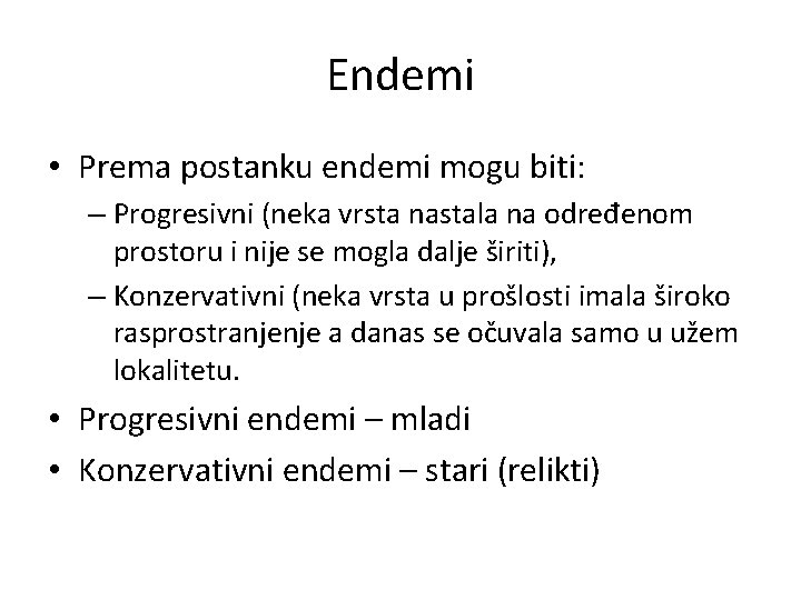 Endemi • Prema postanku endemi mogu biti: – Progresivni (neka vrsta nastala na određenom