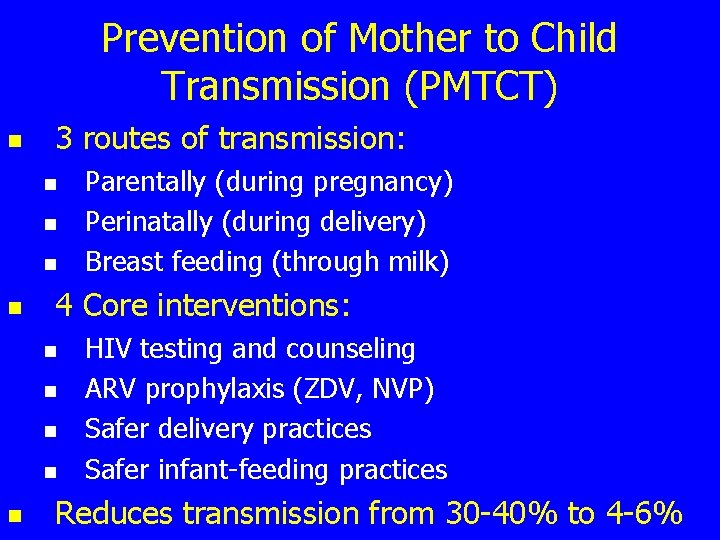 Prevention of Mother to Child Transmission (PMTCT) n 3 routes of transmission: n n