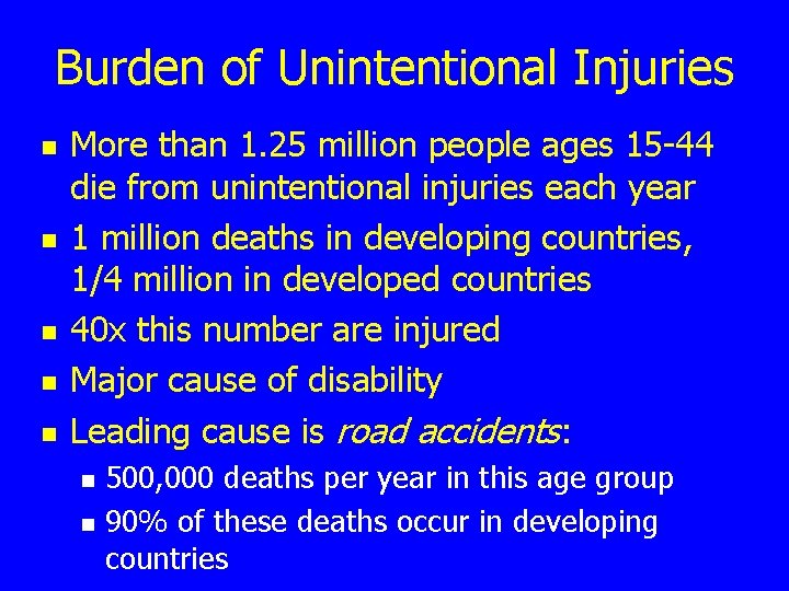 Burden of Unintentional Injuries n n n More than 1. 25 million people ages