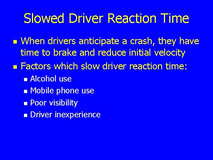 Slowed Driver Reaction Time n n When drivers anticipate a crash, they have time