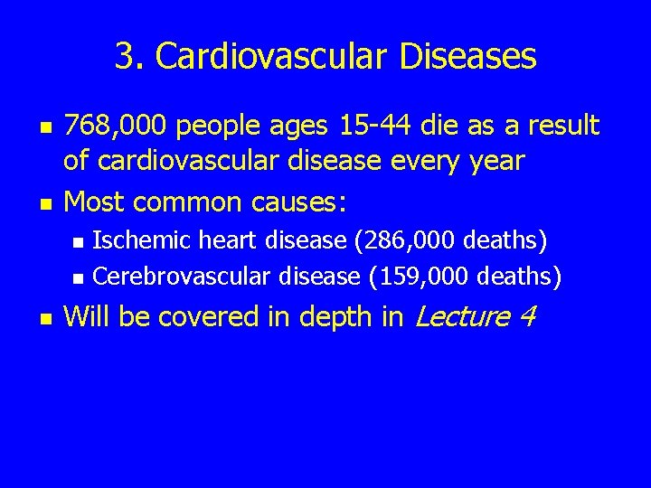 3. Cardiovascular Diseases n n 768, 000 people ages 15 -44 die as a