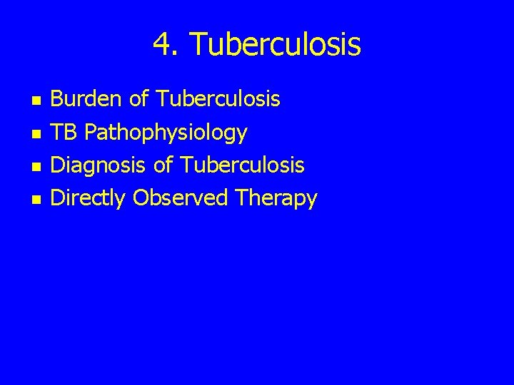 4. Tuberculosis n n Burden of Tuberculosis TB Pathophysiology Diagnosis of Tuberculosis Directly Observed