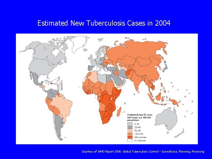 Estimated New Tuberculosis Cases in 2004 Courtesy of WHO Report 2006: Global Tuberculosis Control