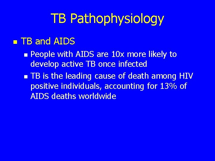 TB Pathophysiology n TB and AIDS n n People with AIDS are 10 x