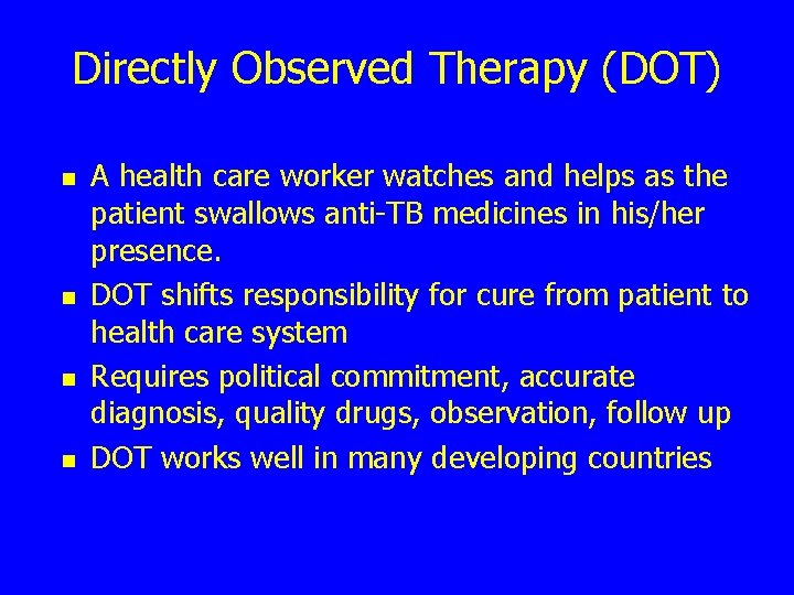 Directly Observed Therapy (DOT) n n A health care worker watches and helps as