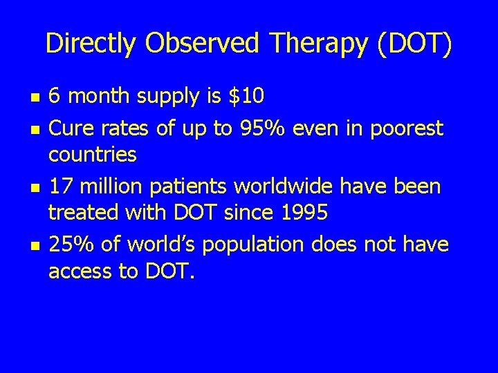 Directly Observed Therapy (DOT) n n 6 month supply is $10 Cure rates of