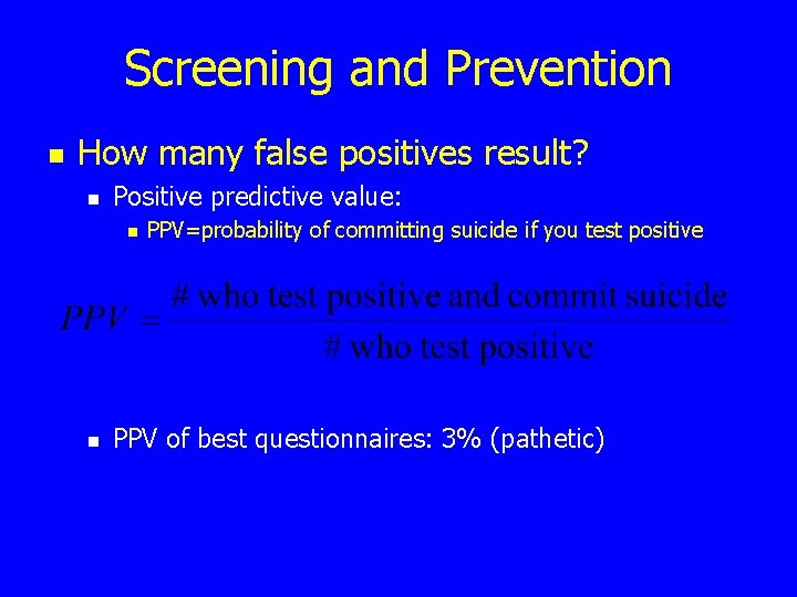 Screening and Prevention n How many false positives result? n Positive predictive value: n