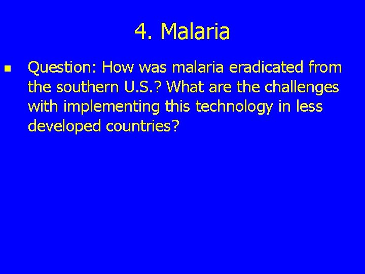 4. Malaria n Question: How was malaria eradicated from the southern U. S. ?