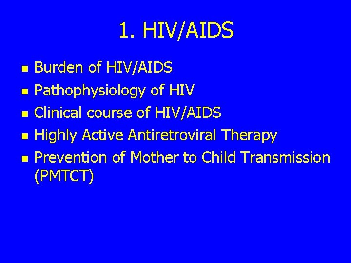 1. HIV/AIDS n n n Burden of HIV/AIDS Pathophysiology of HIV Clinical course of