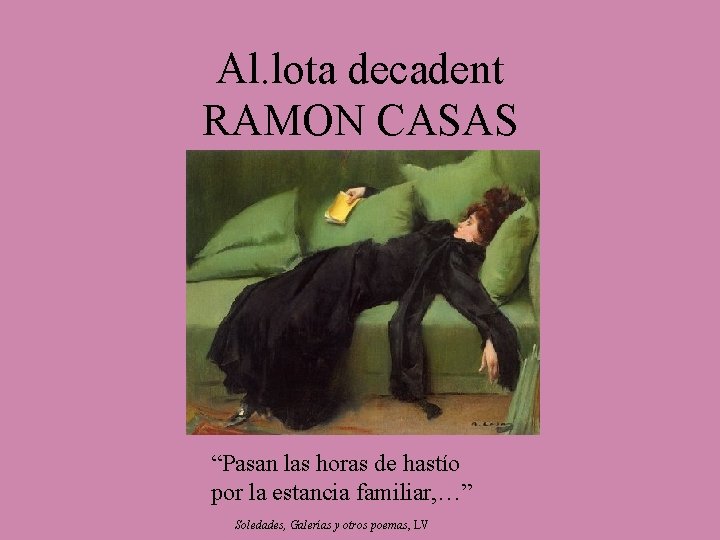 Al. lota decadent RAMON CASAS “Pasan las horas de hastío por la estancia familiar, Al. lota decadent RAMON CASAS “Pasan las horas de hastío por la estancia familiar,