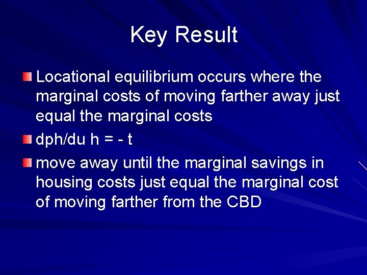 Key Result Locational equilibrium occurs where the marginal costs of moving farther away just