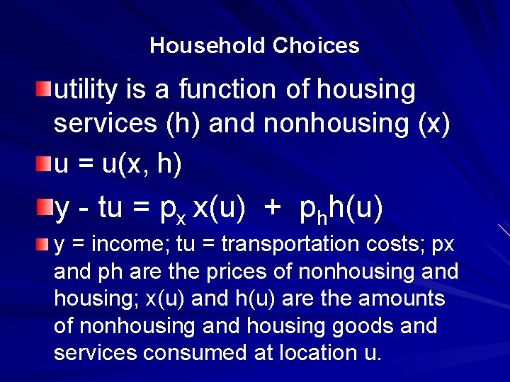 Household Choices utility is a function of housing services (h) and nonhousing (x) u