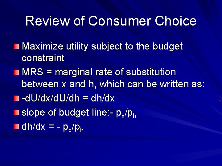 Review of Consumer Choice Maximize utility subject to the budget constraint MRS = marginal Review of Consumer Choice Maximize utility subject to the budget constraint MRS = marginal