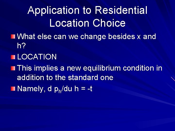 Application to Residential Location Choice What else can we change besides x and h? Application to Residential Location Choice What else can we change besides x and h?
