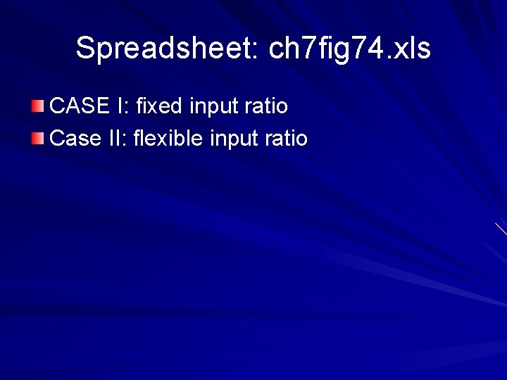 Spreadsheet: ch 7 fig 74. xls CASE I: fixed input ratio Case II: flexible Spreadsheet: ch 7 fig 74. xls CASE I: fixed input ratio Case II: flexible