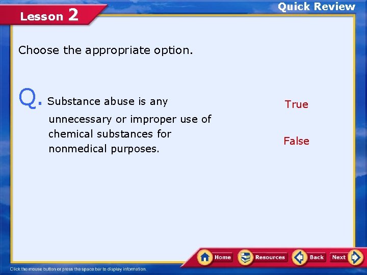 Lesson 2 Quick Review Choose the appropriate option. Q. Substance abuse is any unnecessary